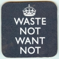 Keep Calm Coaster (waste not want not on blue)